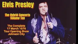 Elvis Presley - The Hybrid Concerts Vol.10 - 17 March 1976  - Tour Opening Show - Johnson City