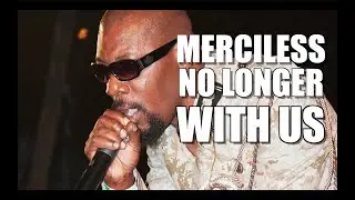 Dancehall artist Merciless No Longer With Us