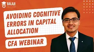 Avoiding Cognitive Errors in Capital Allocation | CFA Level 1 | Balaji Educare