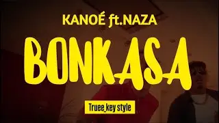 Kano&eacute; & Naza - Bonkasa (truee_key style)