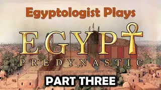 EGYPTOLOGIST plays PREDYNASTIC Egypt - part three