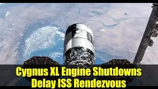 Cygnus XL Engine Shutdowns Delay ISS Rendezvous | Space Station Mission Update