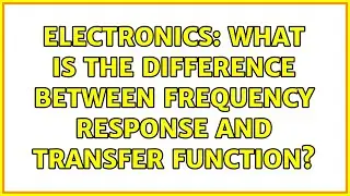 Electronics: What is the difference between frequency response and transfer function?