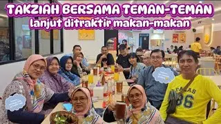 TAKZIAH BERSAMA TEMAN-TEMAN||LANJUT DITRAKTIR MAKAN-MAKAN 