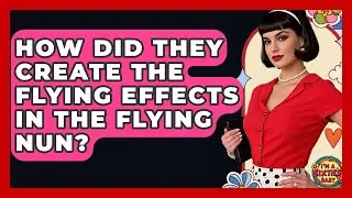 How Did They Create The Flying Effects In The Flying Nun? - I'm a 60s Baby