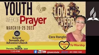 To Love is to Worship - Zara Ranglin- Youth Week of Prayer - Day 6 Thursday March 23, 2023 @ 7:00 PM