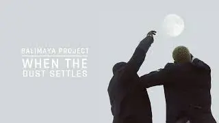 Balimaya Project - When The Dust Settles (Visualiser)