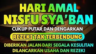 Hari Amal Nisfu Sya’ban‼️Cukup Dengarkan Ini, Rezeki Dimudahkan & Hati Jadi Tenang