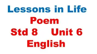 Lessons in Life   Poem   Std 8   Unit 6   English   TN Text Book    Explained In Tamil