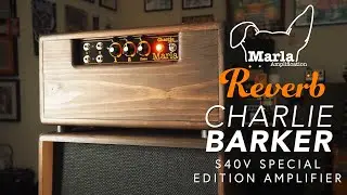 Marla Amps & Reverb // S40 Charlie Barker Special Edition Amplifier (Demo)