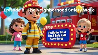 Episode 8-🚒 The Neighborhood Safety Walk