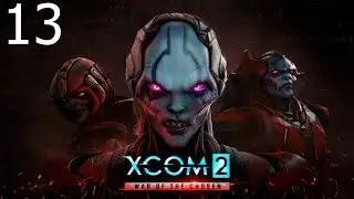 XCOM 2: War of the Chosen Playthrough - Part 13 (PC)