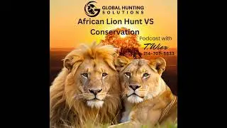 Hunting Lions in South Africa – Conservation, Controversy & Adventure with Global Hunting Solutions