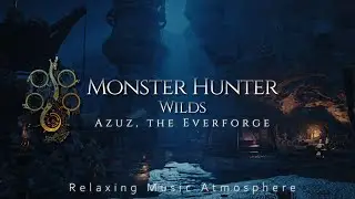 MONSTER HUNTER WILDS - Azuz, the Everforge | Relaxing Music Atmosphere