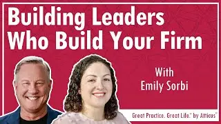 Building Leaders Who Build Your Firm with Emily Sorbi | Ep. 153