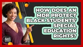 How Does An MDR Protect Black Students' Special Education Rights? - Black Parent Authority