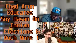 Chad Arun Joins Stream And Talks Indian Elections & Much More ! | HasanAbi Reacts ft ArunAnnow