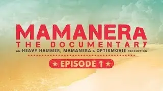 MAMANERA, THE DOCUMENTARY - [EPISODE 1 of 5]