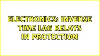 Electronics: Inverse time lag relays in protection