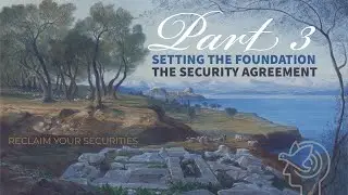 Pt 3 Setting the Foundation | The Security Agreement, the lien