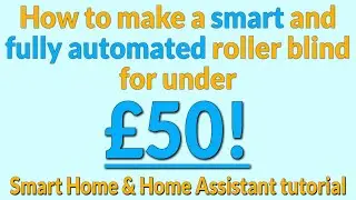 How to make an automatic and automated roller blind with Home Assistant for under &pound;50!