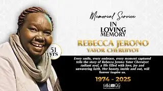 LIVE! MEMORIAL SERVICE OF THE LATE REBECCA JERONO YATOR CHERUIYOT | 1974-2025