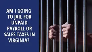 Am I going to jail for unpaid payroll or sales taxes in Virginia? | Fairfax County Virgina Tax Help