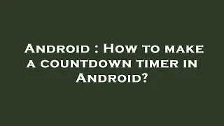 Android : How to make a countdown timer in Android?