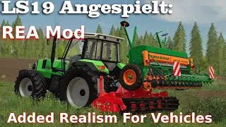 LS19 Angespielt: REA Mod (Added Realism For Vehicles)