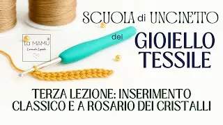 SCUOLA DI UNCINETTO DEL GIOIELLO TESSILE TERZA LEZIONE INSERIMENTO CLASSICO E ROSARIO DEI CRISTALLI