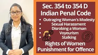 Outraging Modesty of Women, Sexual Harassment, Voyeurism, Stalking | Section 354 & 354 A to D IPC |