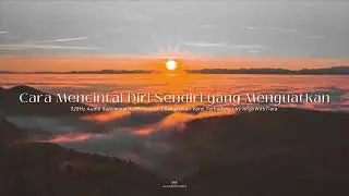 Cara Mencintai Diri Sendiri yang Menguatkan | 528Hz Subliminal + Affirmation #AlignWithTiara