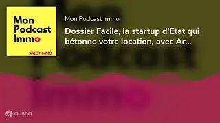 Dossier Facile, la startup d'Etat qui b&eacute;tonne votre location, avec Arthur Hatchuel