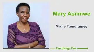 Mwije Tumuramye - Mary Asiimwe