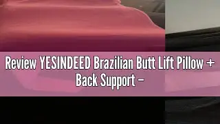 Review YESINDEED Brazilian Butt Lift Pillow + Back Support &ndash; Dr. Approved BBL Foam Pillow Set with C