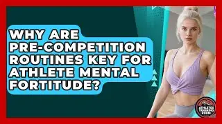 Why Are Pre-competition Routines Key For Athlete Mental Fortitude? - Athletes Training Room