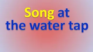 Song at the water tap