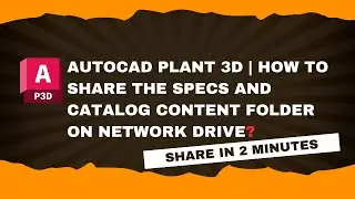 AutoCAD Plant 3D | Share Specs and Catalog Content Folder on Network Drive?