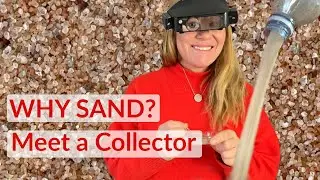 Why Sand? Meet a Sand Collector!