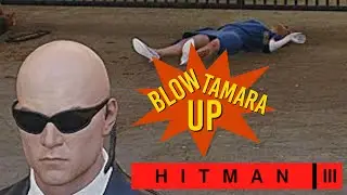 Hitman 3 - Blow up Tamara Vidal