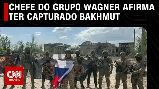 Chefe do grupo Wagner afirma ter capturado Bakhmut  | CNN PRIME TIME