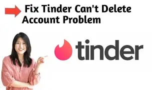 How to Fix Tinder Can't Delete Account Problem