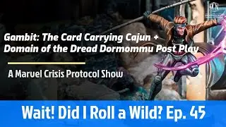 Wait! Did I Roll a Wild? Episode 45: Gambit - The Card Carrying Cajun + Domain of the Dread Dormommy