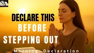 Morning Declaration: Declare This Before Leaving Your House