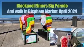 Blackpool Elmers Big Parade and a walk at Bispham Market April 2024