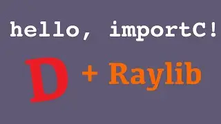 importC | Using D with Raylib directly | No bindings