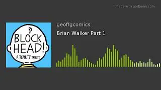 Brian Walker Part 1