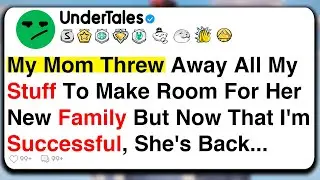 My Mom Threw Away All My Stuff To Make Room For Her New Family, But Now That I'm Successful, She's..