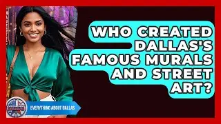 Who Created Dallas's Famous Murals And Street Art? - Everything About Dallas