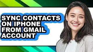 How to Sync Contacts on Iphone from Gmail Account (updated)